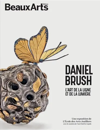 Daniel Brush : l'art de la ligne et de la lumière : une exposition de l'Ecole des arts joailliers, avec le soutien de Van Cleef & Arpels