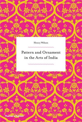 Pattern and Ornament in the Arts of India (Paperback)