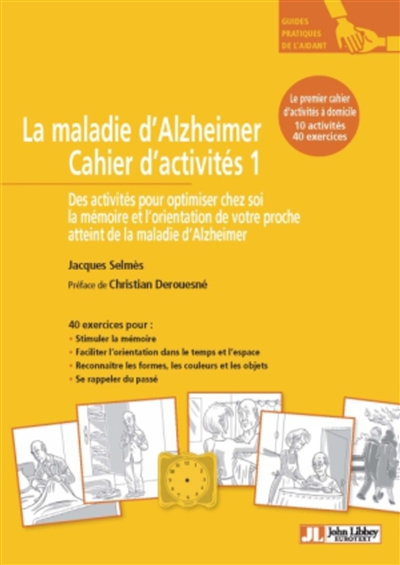 La maladie d'Alzheimer : cahier d'activités 1 : des activités pour optimiser chez soi la mémoire et l'orientation de votre proche atteint de la maladie d'Alzheimer