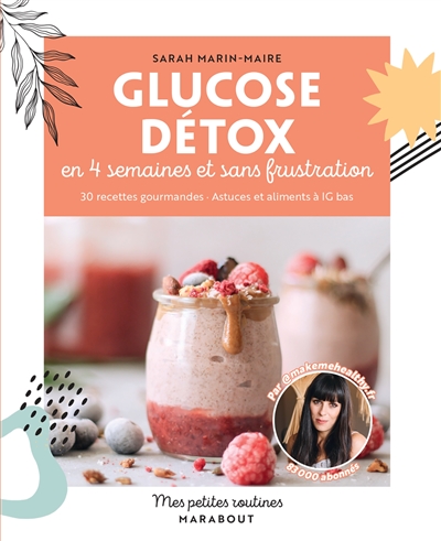 Glucose détox en 4 semaines et sans frustration : 30 recettes gourmandes, astuces et aliments à IG bas