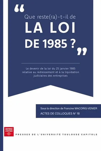 Que reste(ra)-t-il de la loi de 1985 ? : le devenir de la loi du 25 janvier 1985 relative au redressement et à la liquidation judiciaires des entreprises