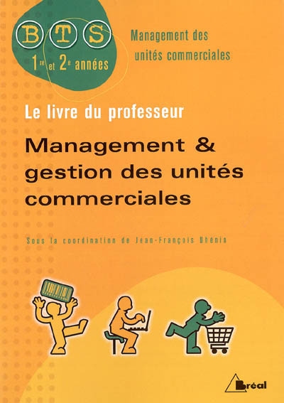Management et gestion des unités commerciales : BTS management des unités commerciales, 1re et 2e années : le livre du professeur