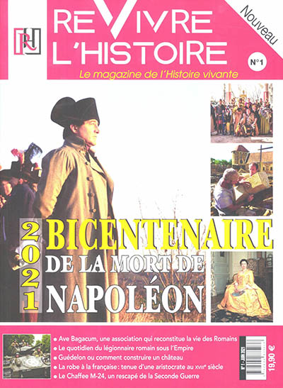 Revivre l'histoire : le magazine de l'histoire vivante, n° 1. 2021, bicentenaire de la mort de Napoléon