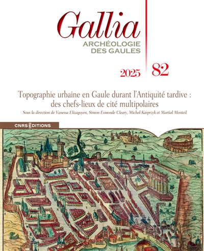 Gallia, archéologie des Gaules, n° 82. Topographie urbaine en Gaule durant l'Antiquité tardive : des chefs-lieux de cités multipolaires