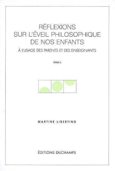 Réflexions sur l'éveil philosophique de nos enfants : à l'usage des parents et des enseignants. Vol. 2