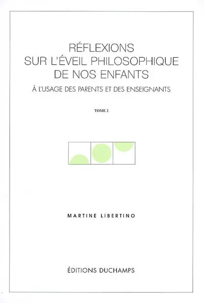 Réflexions sur l'éveil philosophique de nos enfants : à l'usage des parents et des enseignants. Vol. 2