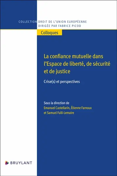 La confiance mutuelle dans l'espace de liberté, de sécurité et de justice : crise(s) et perspectives