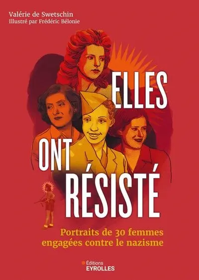 Elles ont résisté : portraits de 30 femmes engagées contre le nazisme