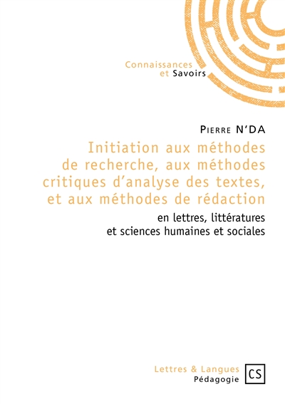 Initiation aux méthodes de recherche, aux méthodes critiques d'analyse des textes, et aux méthodes de rédaction : en lettres, littératures et sciences humaines et sociales