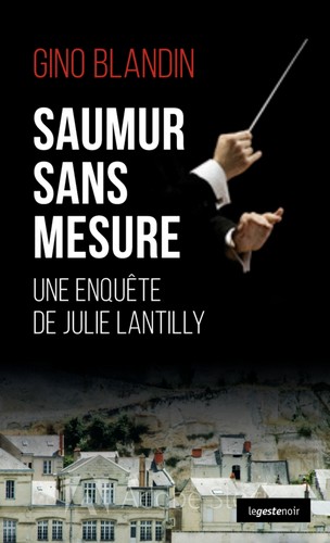 Une enquête de Julie Lantilly. Saumur sans mesure