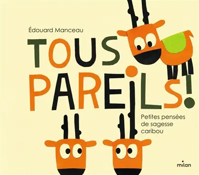 Tous pareils ! : petites pensées de sagesse caribou