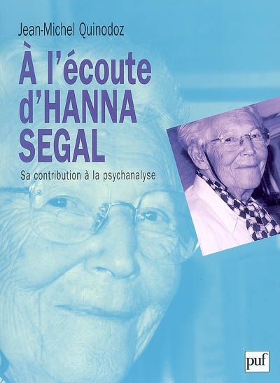 A l'écoute d'Hanna Segal : sa contribution à la psychanalyse