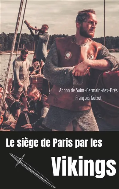 Le siège de Paris par les Vikings (885-887) : Des Vikings sur la Seine