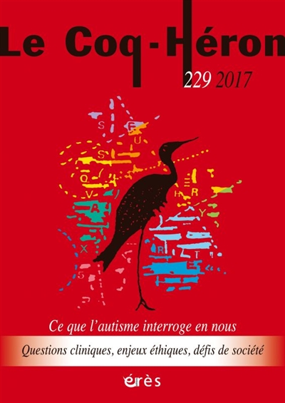 coq héron (le), n° 229. ce que l'autisme interroge en nous : questions cliniques, enjeux éthiques, défis de société