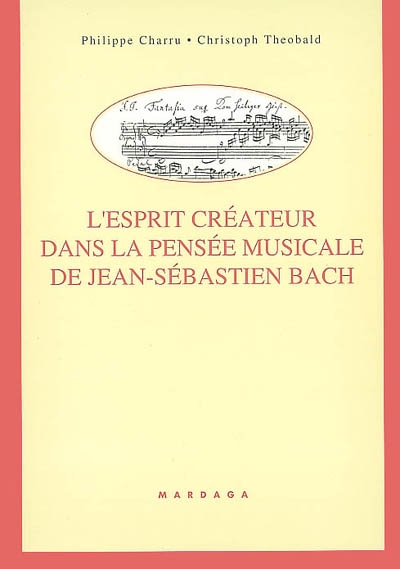L'esprit créateur dans la pensée musicale de Jean-Sébastien Bach : les chorals pour orgue de l'Autographe de Leipzig
