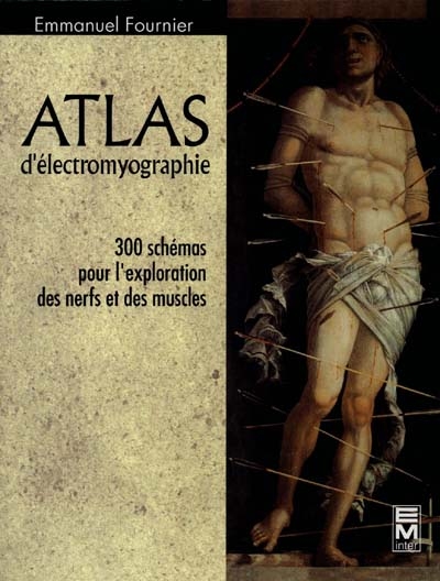 Atlas d'électromyographie : 300 schémas pour l'exploration des nerfs et des muscles
