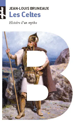 Les Celtes : histoire d'un mythe