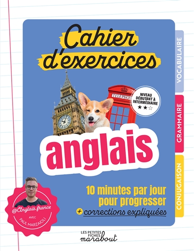 Cahier d'exercices, anglais : 10 minutes par jour pour progresser + corrections expliquées : niveau débutant à intermédiaire