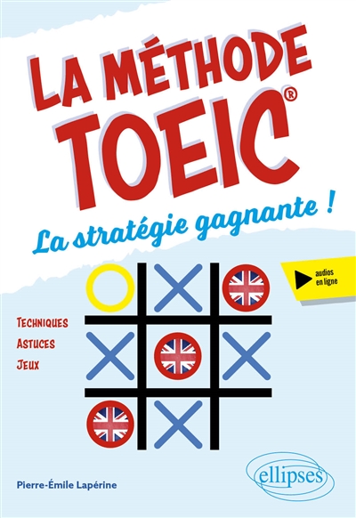 La méthode TOEIC : la stratégie gagnante ! : techniques, astuces, jeux