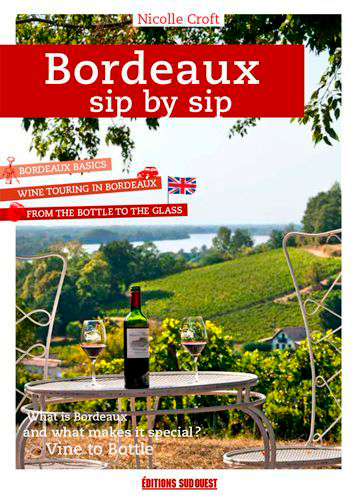 Bordeaux sip by sip : a guide to getting to the heart of the Bordeaux wine region