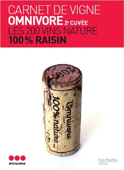 Carnet de vigne Omnivore 2e cuvée : les 200 vins nature, 100% raisin