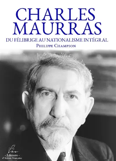 Charles Maurras : du félibrige au nationalisme intégral