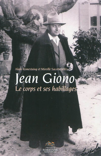 Jean Giono, le corps & ses habillages : actes du colloque international organisé à l'Université Sorbonne nouvelle-Paris 3, les 3, 4 et 5 juin 2009