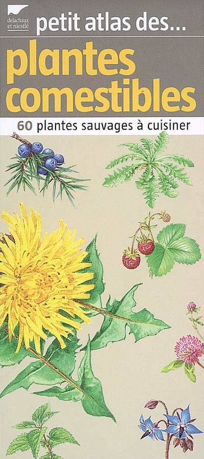 Petit atlas des plantes comestibles : 60 plantes sauvages à cuisiner