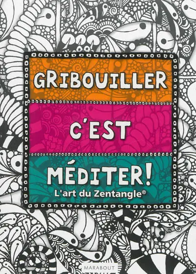 Gribouiller c'est méditer : l'art du Zentangle
