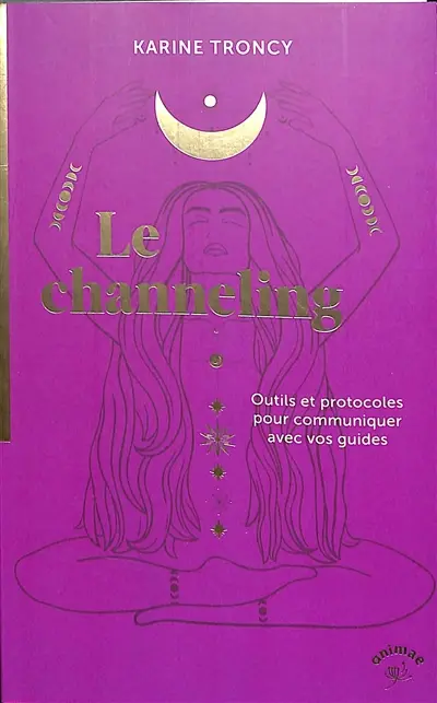 Le channeling : outils et protocoles pour communiquer avec vos guides
