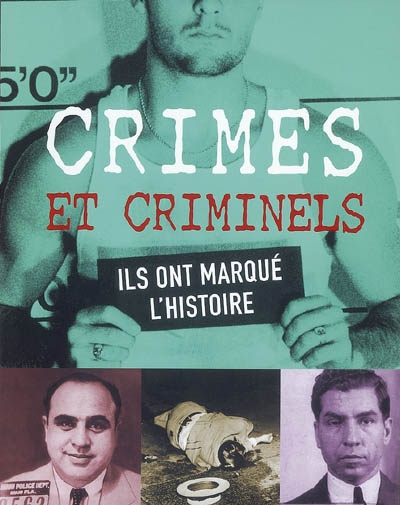 Crimes et criminels : ils ont marqué l'histoire