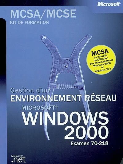 Gestion d'un environnement réseau Windows 2000 : examen MCSA-MCSE 70-218