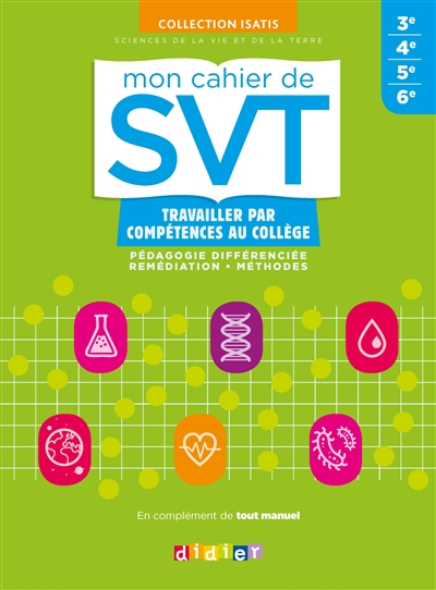 Mon cahier de SVT 6e, 5e, 4e, 3e, cycle 4 : travailler par compétences au collège : pédagogie différenciée, remédiation, méthodes