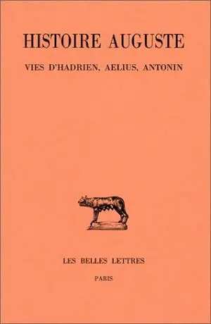 Histoire auguste. Vol. 1-1. Introduction générale, Vies d'Hadrien, Aelius, Antonin