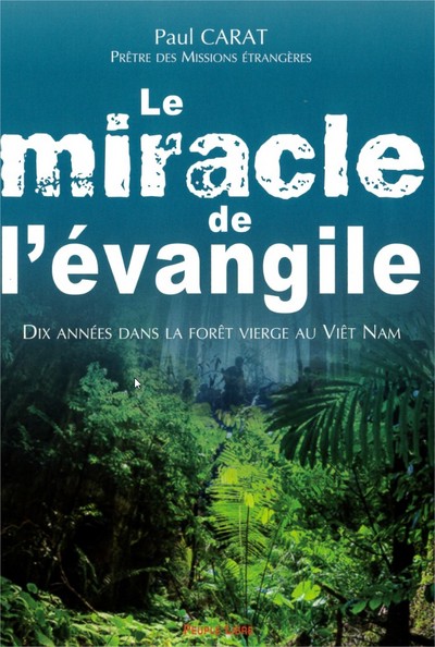 Le miracle de l'évangile : dix années dans la forêt vierge au Viêt Nam