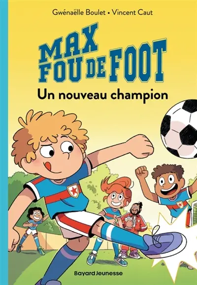 Max fou de foot. Vol. 5. Un nouveau champion