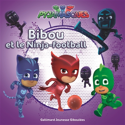 Pyjamasques. Vol. 15. Bibou et les Ninja-football