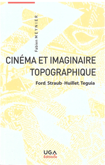 Cinéma et imaginaire topographique : Ford, Straub-Huillet, Teguia