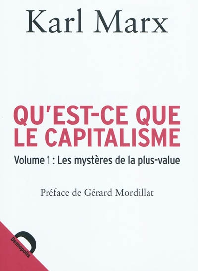 Qu'est-ce que le capitalisme. Vol. 1. Les mystères de la plus-value