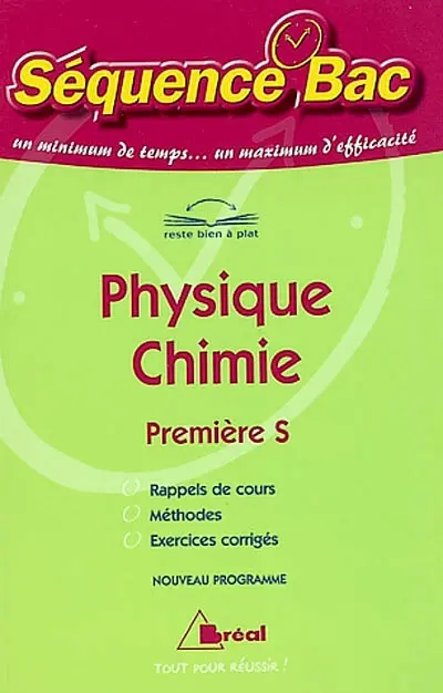 Séquence bac physique chimie, 1re S : rappels de cours, méthodes, exercices corrigés : nouveau programme