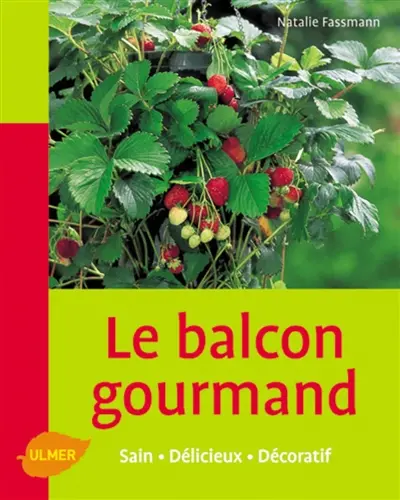 Le balcon gourmand : sain, délicieux, décoratif