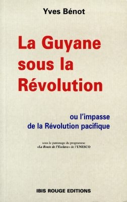 La Guyane sous la Révolution ou L'impasse de la révolution pacifique