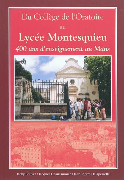 Du collège de l'Oratoire au lycée Montesquieu : 400 ans d'enseignement en France