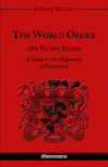 The World Order : Our Secret Rulers : A Study in the Hegemony of Parasitism