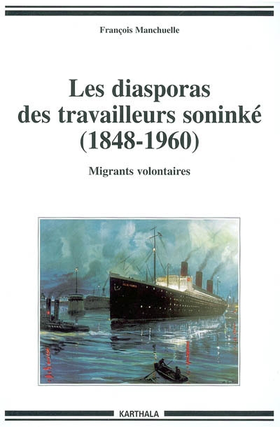 Les diasporas des travailleurs soninké : 1848-1960 : migrants volontaires