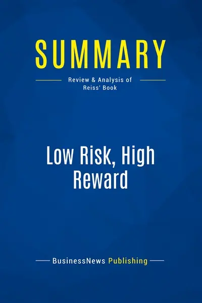 Summary : Low Risk, High Reward : Review and Analysis of Reiss' Book