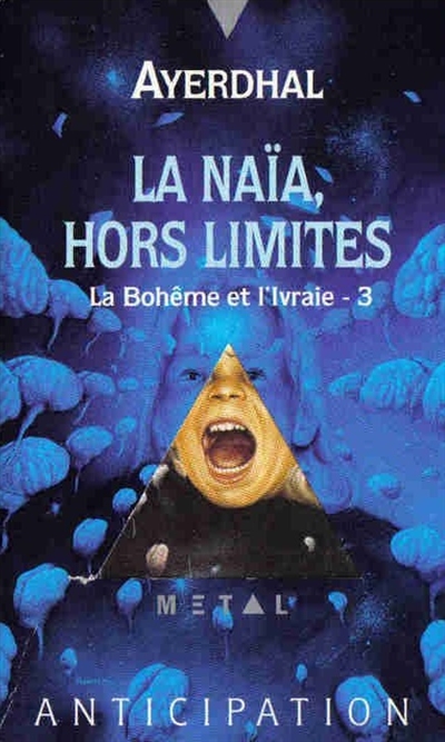 La Bohême et l'ivraie. Vol. 3. La Naïa, hors limites