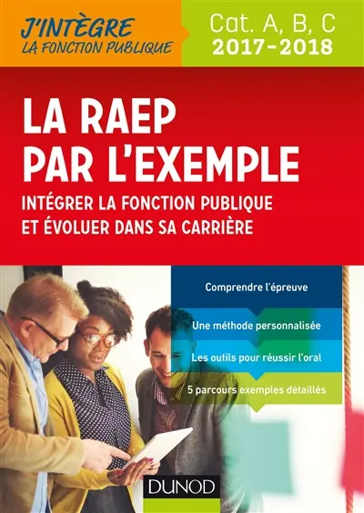 La RAEP par l'exemple : intégrer la fonction publique et évoluer dans sa carrière : cat. A, B, C, 2017-2018