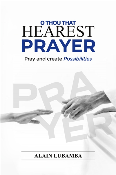 O Thou That Hearest Prayer : Pray and create possibilities