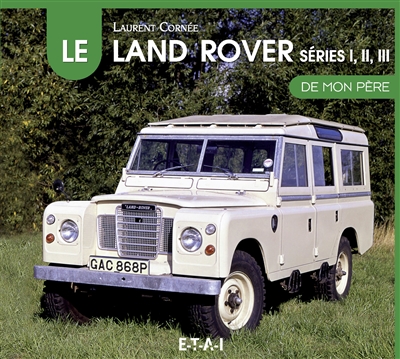 Le Land Rover, séries I, II et III de mon père